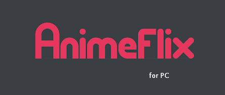 AnimeFlix App for PC